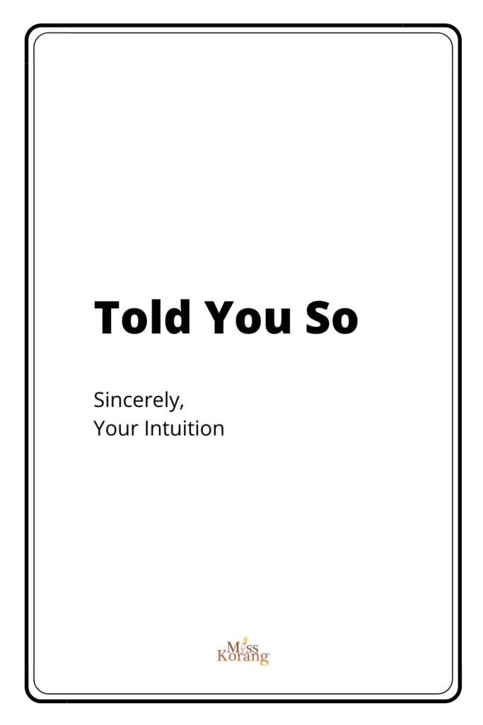 told you so! sincerely, your intuition